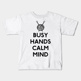 Knitting Busy Hands Calm Mind Kids T-Shirt